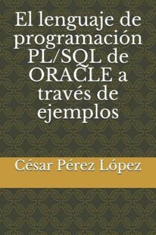 Cover of El lenguaje de programacion PL/SQL de ORACLE a traves de ejemplos