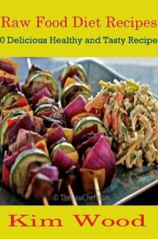 Cover of Raw Food Diet Recipes : 50 Delicious Healthy and Tasty Recipes