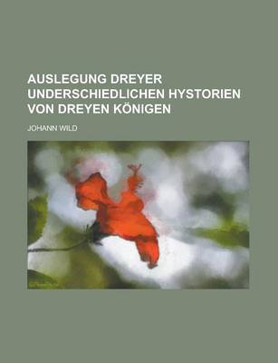 Book cover for Auslegung Dreyer Underschiedlichen Hystorien Von Dreyen Konigen