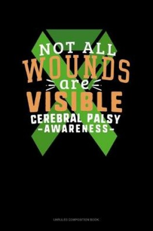 Cover of Not All Wounds Are Visible Cerebral Palsy Awareness