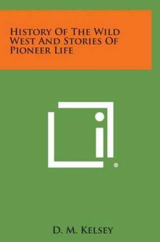 Cover of History of the Wild West and Stories of Pioneer Life