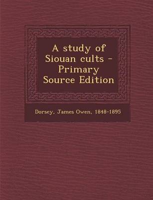 Book cover for A Study of Siouan Cults - Primary Source Edition