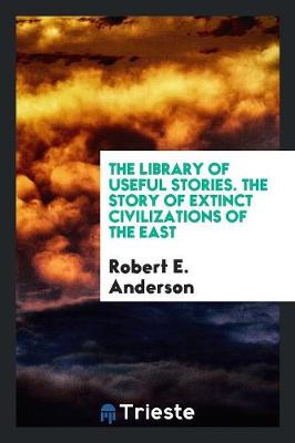 Book cover for The Library of Useful Stories. the Story of Extinct Civilizations of the East