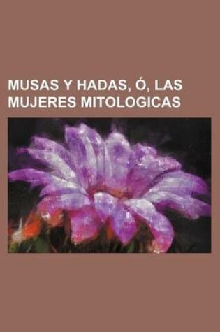 Cover of Musas y Hadas, O, Las Mujeres Mitologicas