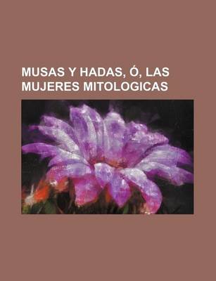 Book cover for Musas y Hadas, O, Las Mujeres Mitologicas