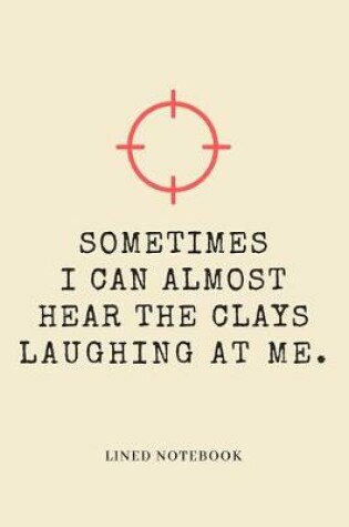 Cover of Sometimes I Can Almost Hear The Clays Laughing At Me.