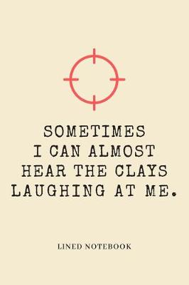 Book cover for Sometimes I Can Almost Hear The Clays Laughing At Me.