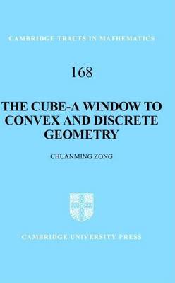 Cover of Cube, The: A Window to Convex and Discrete Geometry. Cambridge Tracts in Mathematics: 168.