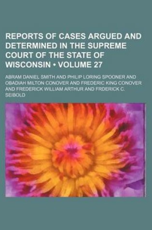 Cover of Wisconsin Reports; Cases Determined in the Supreme Court of Wisconsin Volume 27