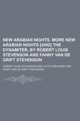 Cover of New Arabian Nights. More New Arabian Nights [And] the Dynamiter, by Robert Louis Stevenson and Fanny Van de Grift Stevenson