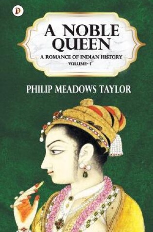 Cover of A Noble Queen a Romance of Indian History Vol I