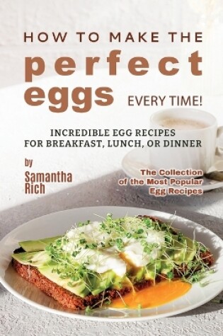 Cover of How to Make the Perfect Eggs Every Time!