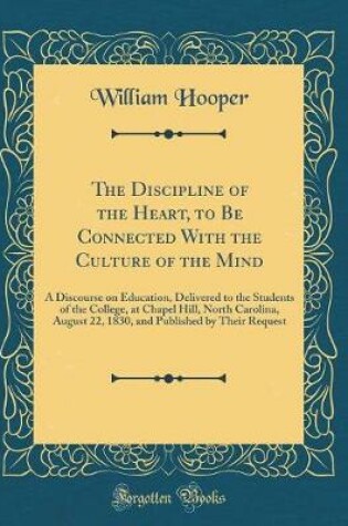 Cover of The Discipline of the Heart, to Be Connected with the Culture of the Mind