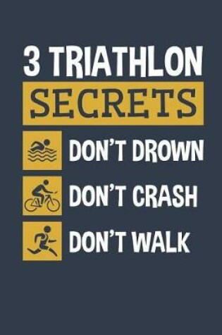 Cover of 3 Triathlon Secrets Don't Drown Don't Crash Don't Walk