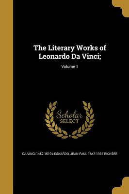 Book cover for The Literary Works of Leonardo Da Vinci;; Volume 1