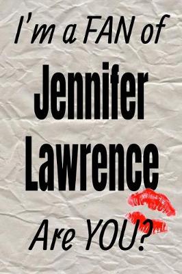 Book cover for I'm a Fan of Jennifer Lawrence Are You? Creative Writing Lined Journal