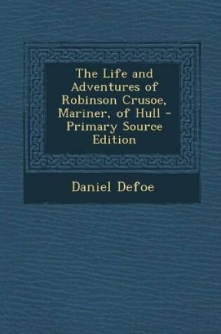 Cover of Life and Adventures of Robinson Crusoe, Mariner, of Hull