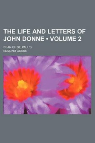 Cover of The Life and Letters of John Donne (Volume 2); Dean of St. Paul's