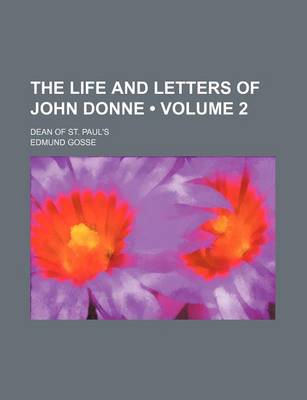 Book cover for The Life and Letters of John Donne (Volume 2); Dean of St. Paul's