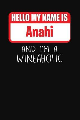 Book cover for Hello My Name Is Anahi and I'm a Wineaholic