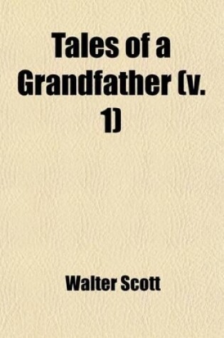 Cover of Tales of a Grandfather (Volume 1); Being Stories Taken from the History of France