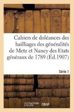 Cover of Cahiers de Doleances Des Bailliages Des Generalites de Metz Et Nancy Des Etats Generaux de 1789