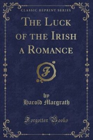 Cover of The Luck of the Irish a Romance (Classic Reprint)