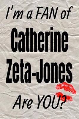 Book cover for I'm a Fan of Catherine Zeta-Jones Are You? Creative Writing Lined Journal