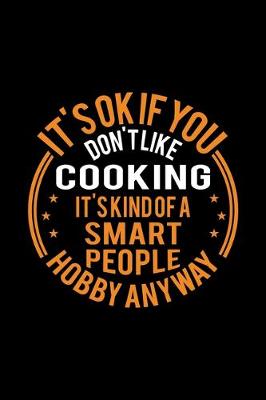Book cover for It's Okay If You Don't Like Cooking It's Kind Of A Smart People Hobby Anyway