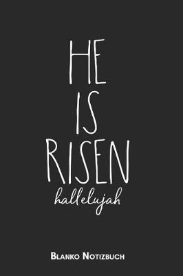 Book cover for He is risen Hallelujah Blanko Notizbuch