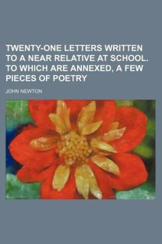 Cover of Twenty-One Letters Written to a Near Relative at School. to Which Are Annexed, a Few Pieces of Poetry