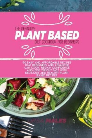 Cover of The Definitive Plant Based Diet Cookbook For Beginners