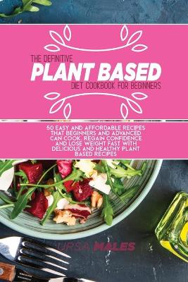 Book cover for The Definitive Plant Based Diet Cookbook For Beginners