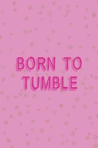 Cover of Born To Tumble