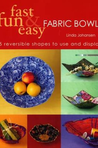 Cover of Fast, Fun & Easy Fabric Bowls