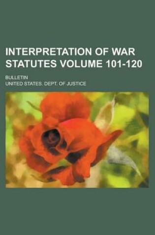 Cover of Interpretation of War Statutes; Bulletin Volume 101-120