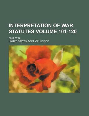 Book cover for Interpretation of War Statutes; Bulletin Volume 101-120