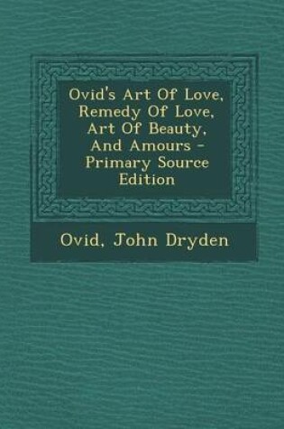 Cover of Ovid's Art of Love, Remedy of Love, Art of Beauty, and Amours