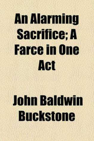 Cover of An Alarming Sacrifice; A Farce in One Act