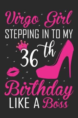 Book cover for Virgo Girl Stepping In To My 36th Birthday Like A Boss