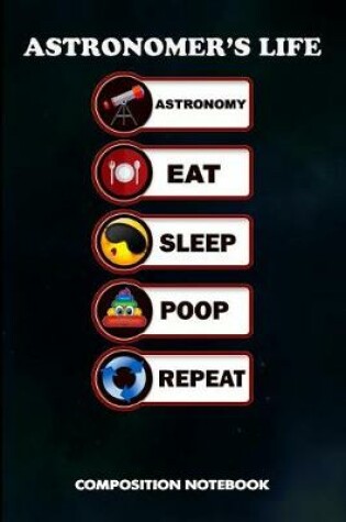 Cover of Astronomer's Life Astronomy Eat Sleep Poop Repeat