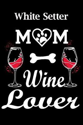 Book cover for White Setter Mom Wine Lover