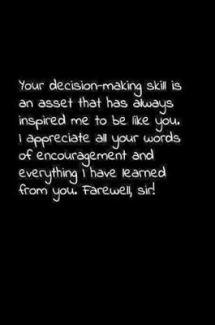 Cover of Your decision-making skill is an asset that has always inspired me to be like you. I appreciate all your words of encouragement and everything