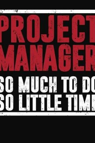 Cover of Project Manager So Much To Do So Little Time