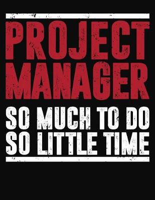 Book cover for Project Manager So Much To Do So Little Time