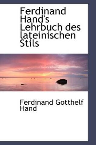 Cover of Ferdinand Hand's Lehrbuch Des Lateinischen Stils