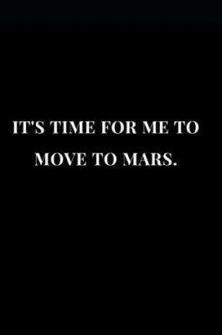 Cover of It's Time for Me to Move to Mars