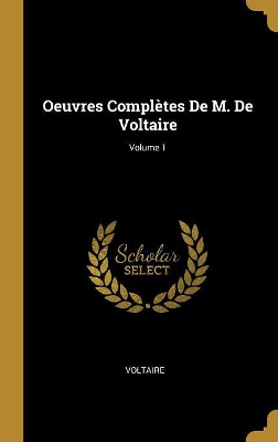 Book cover for Oeuvres Complètes De M. De Voltaire; Volume 1