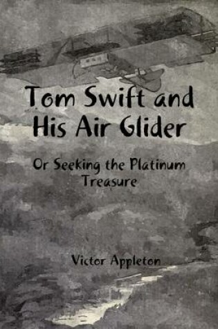 Cover of Tom Swift and His Air Glider: Or Seeking the Platinum Treasure