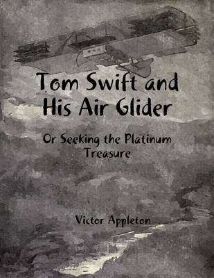 Book cover for Tom Swift and His Air Glider: Or Seeking the Platinum Treasure